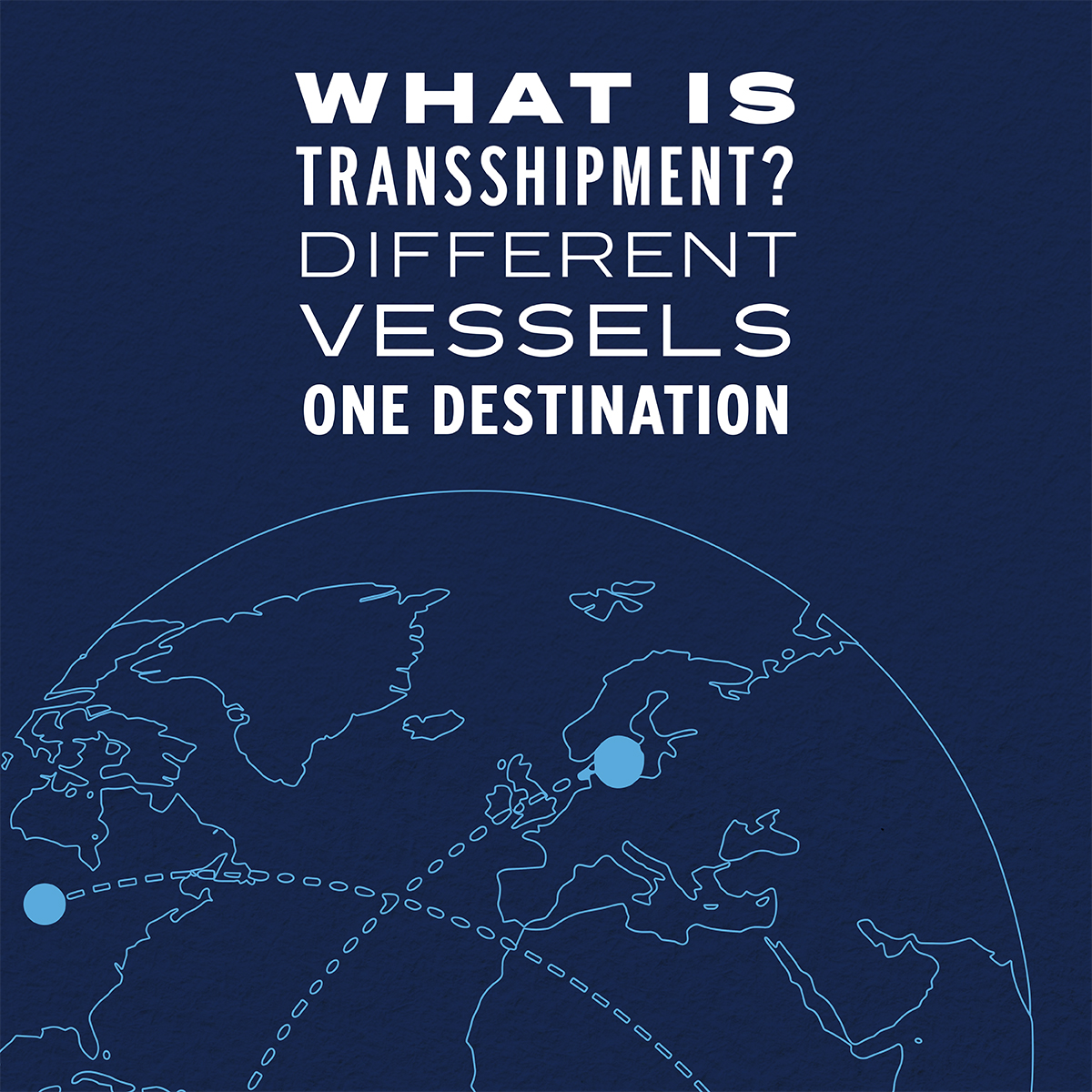 What is Transshipment? Different vessels. One destination.